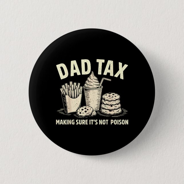 Dad Tax Making Sure Not Poison Men Funny Fathers Button (Front)