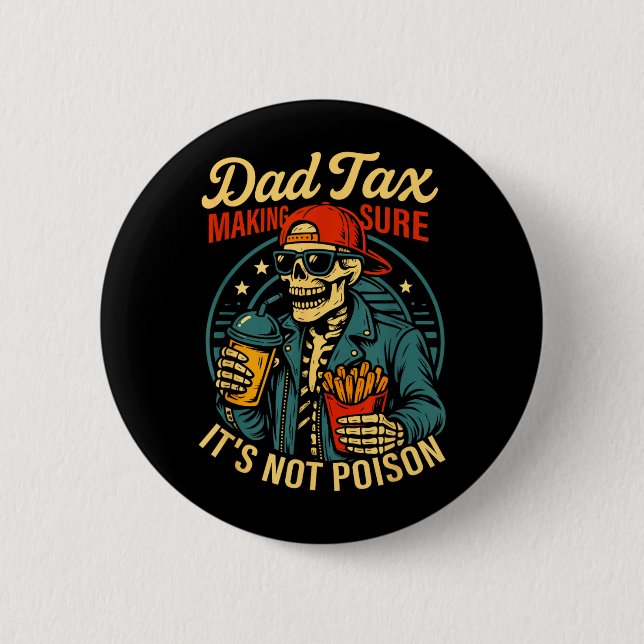 Dad Tax Making Sure Not Poison Skeleton Fathers Button (Front)