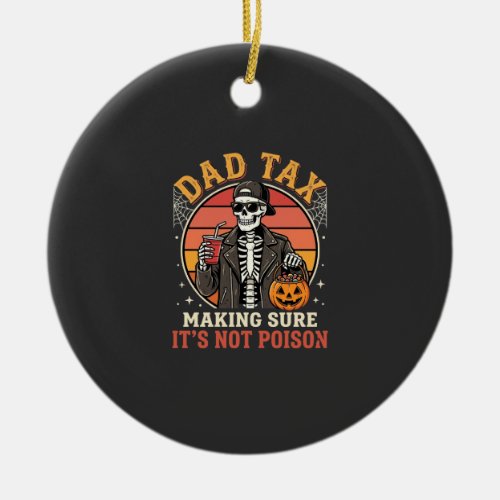 Dad Tax Skeleton Halloween Candy Vector Design_1 Ceramic Ornament
