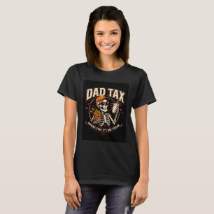 Dad Tax Skeleton T-Shirt