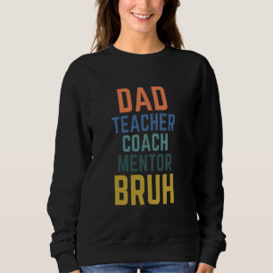 Dad Teacher Coach Mentor Bruh Funny Sweatshirt