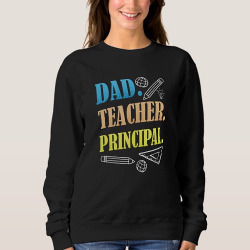 Dad Teacher Principal Daddy Homeschooling Fathers  Sweatshirt