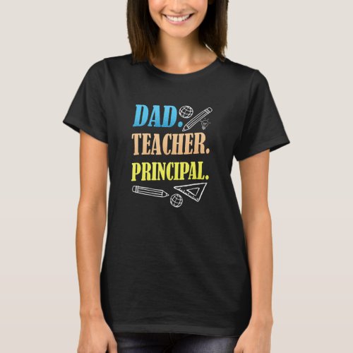 Dad Teacher Principal Daddy Homeschooling Fathers  T_Shirt