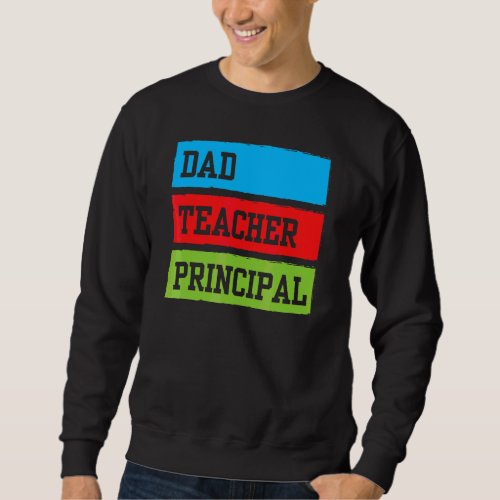 Dad Teacher Prinicpal Father Daddy Homeschooling H Sweatshirt