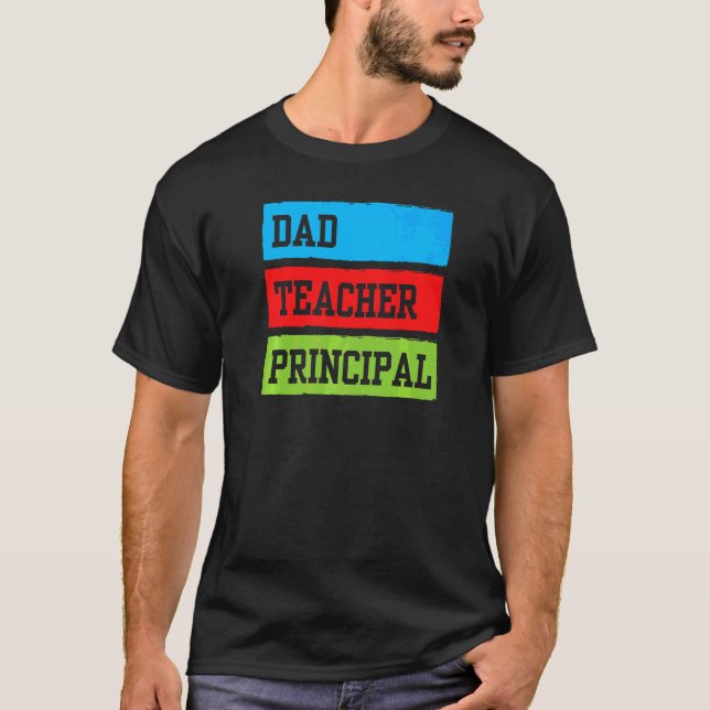 Dad Teacher Prinicpal Father Daddy Homeschooling H T-Shirt (Front)