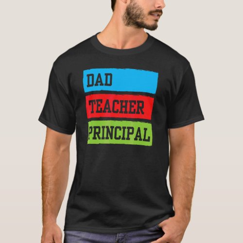 Dad Teacher Prinicpal Father Daddy Homeschooling H T_Shirt