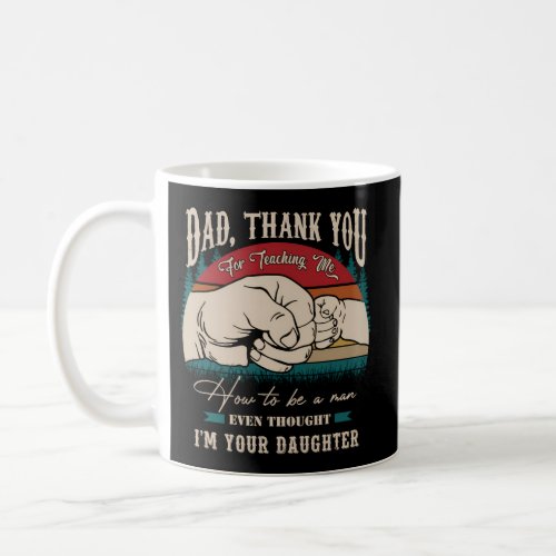 Dad Thank You For Teaching Me How To Be A Coffee Mug