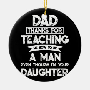 Dad Thank You For Teaching Me How To Be A Man Ceramic Ornament