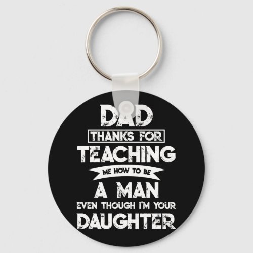 Dad Thank You For Teaching Me How To Be A Man Keychain