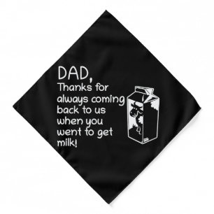 DAD thanks for coming back when you went get milk Bandana