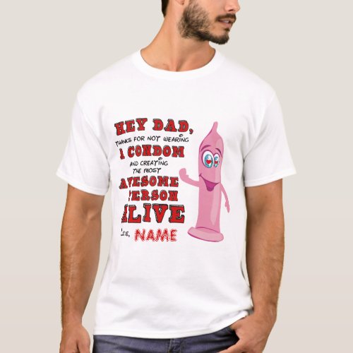 Dad Thanks For Not Wearing A Condom  T_Shirt