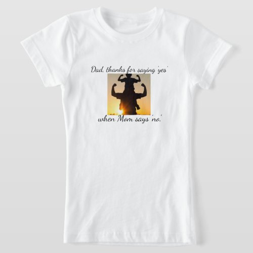 Dad Thanks For Saying Yes Fathers Day T_Shirt