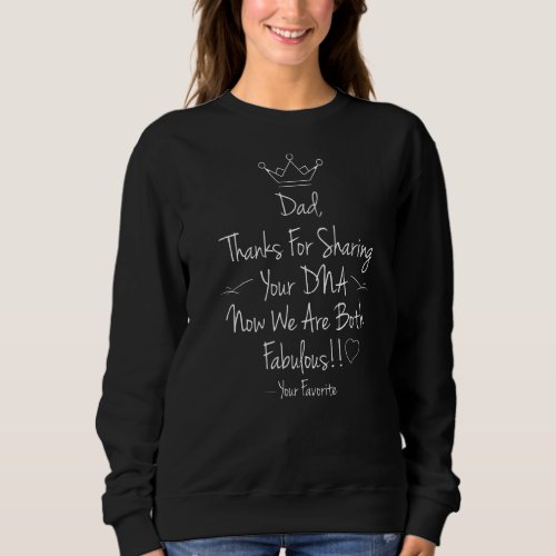 Dad Thanks for Sharing Your DNA Now we are Both Fa Sweatshirt