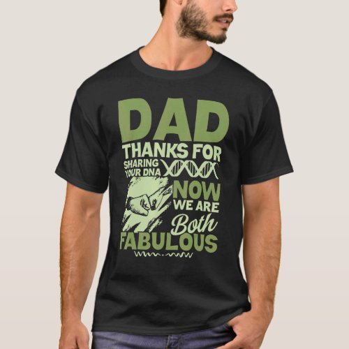Dad Thanks For Sharing Your Dna Now We Are Both Fa T_Shirt