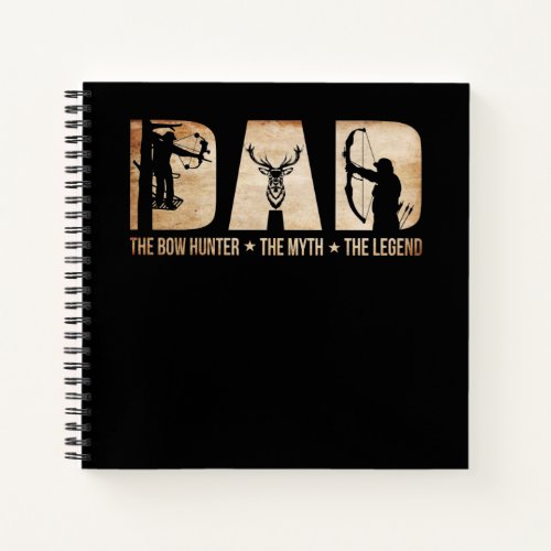 Dad The Bow Hunter Myth Legend Hunting Gift Notebook
