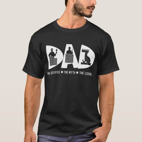 Dad The Bricklayer Myth Legend Fathers Day Gift T_Shirt