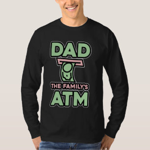 Dad, The Family's ATM Family Finances Expert - T-Shirt