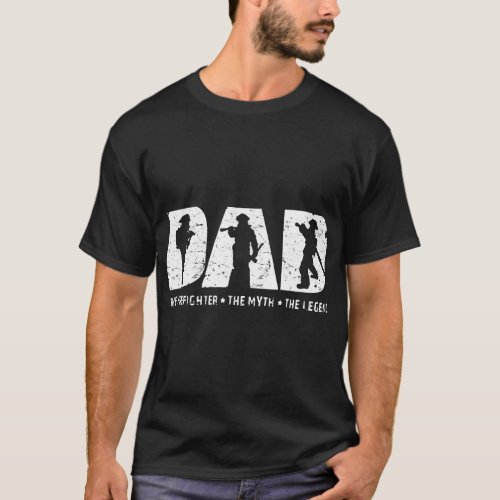 dad the firefighter the myth the legend firefighte T_Shirt