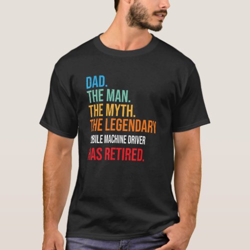 Dad The Legendary Mobile Machine Driver Has Retire T_Shirt