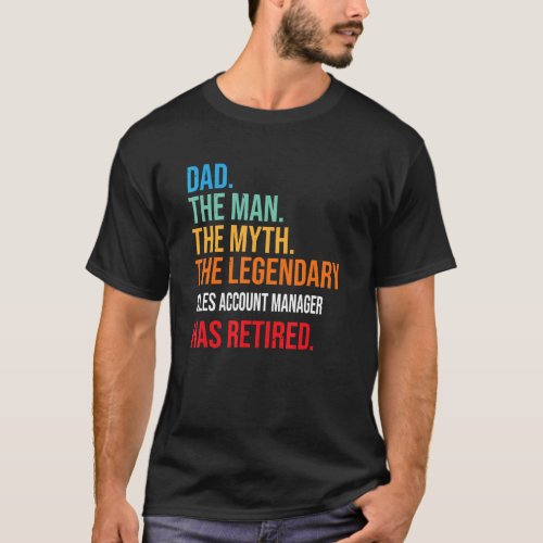 Dad The Legendary Sales Account Manager Has Retire T_Shirt
