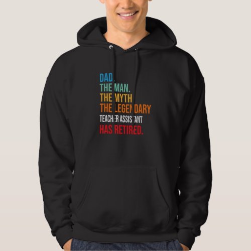 Dad The Legendary Teacher Assistant Has Retired Hoodie