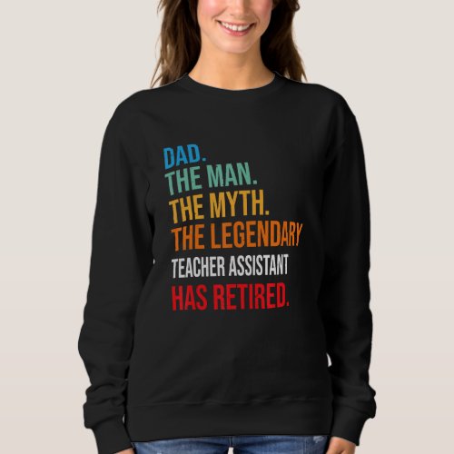 Dad The Legendary Teacher Assistant Has Retired Sweatshirt