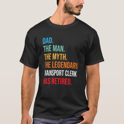 Dad The Legendary Transport Clerk Has Retired T_Shirt