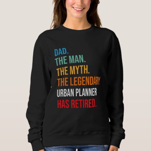 Dad The Legendary Urban Planner Has Retired Sweatshirt