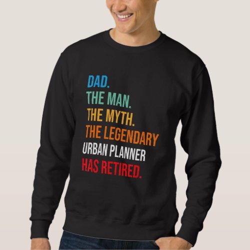 Dad The Legendary Urban Planner Has Retired Sweatshirt