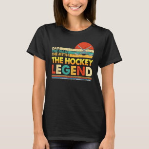 Dad The Man Myth Hockey Legend Father s Day Happy  T-Shirt