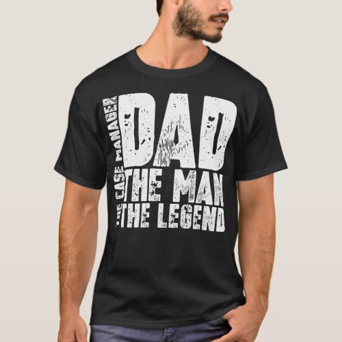 Dad The Man The Case Manager The Legend T_Shirt