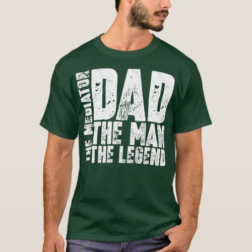 Dad The Man The Mediator The1 T_Shirt