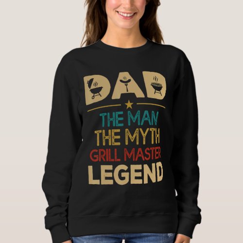 Dad The Man The Myth Grill Master Legend Barbecue  Sweatshirt