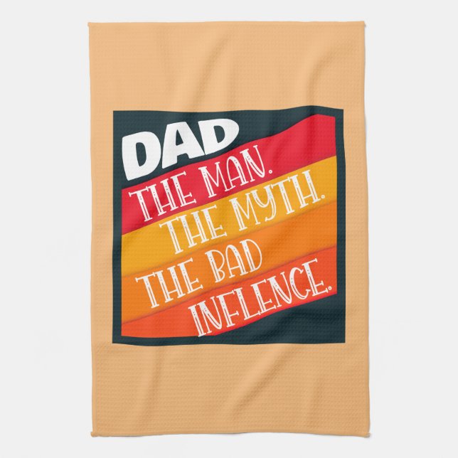 Dad The Man, The Myth, The Bad Influence Kitchen Towel (Vertical)