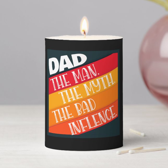 Dad The Man, The Myth, The Bad Influence Pillar Candle (In Situ)