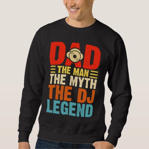 Dad The Man The Myth The DJ Legend Sweatshirt