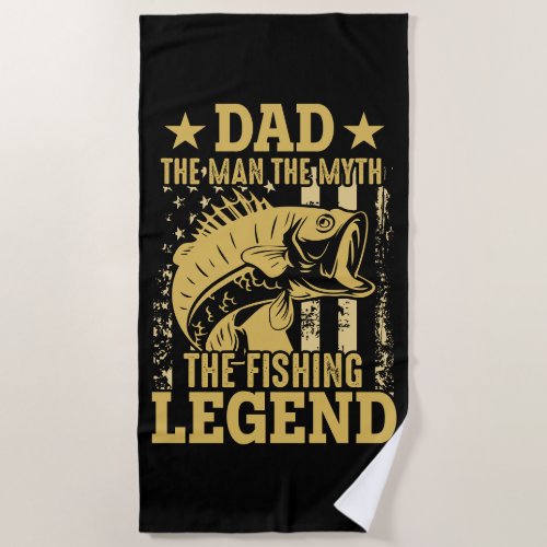 Dad _ The Man The Myth The Fishing Legend Beach Towel