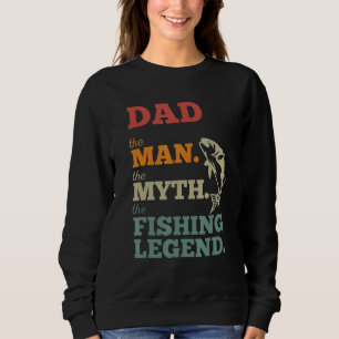 Dad The Man The Myth The Fishing Legend Fatheru201 Sweatshirt