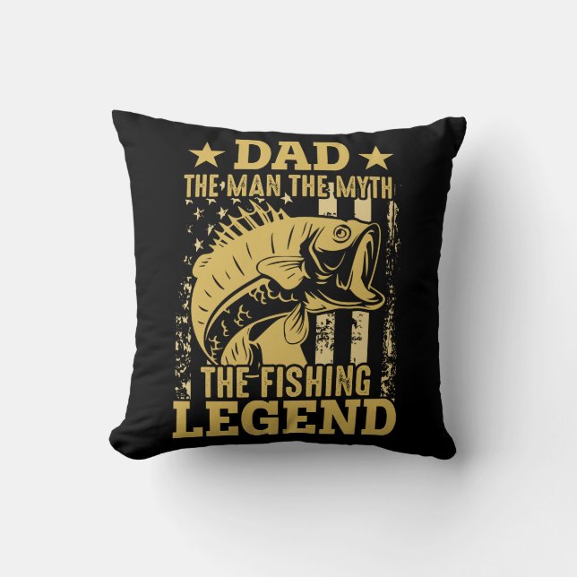 Dad - The Man, The Myth, The Fishing Legend Throw Pillow (Front)