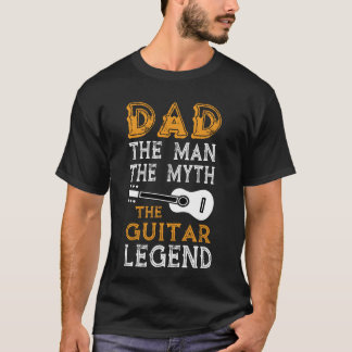 Dad The Man The Myth The Guitar Legend T-Shirt