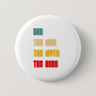 Dad the man the myth the hero button