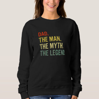 Dad The Man The Myth The Legend Best Daddy Ever Sweatshirt