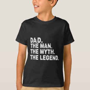 Dad The Man The Myth The Legend Fathers Day Gift T-Shirt