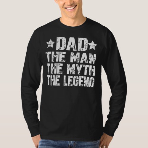 Dad The Man The Myth The Legend for Fathers Daddy T_Shirt