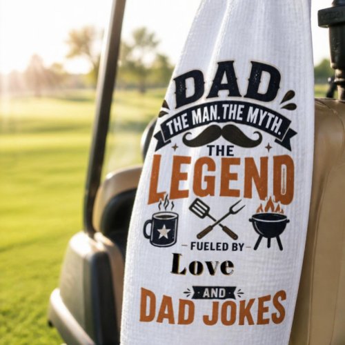 Dad The Man The Myth The Legend Golf Towel