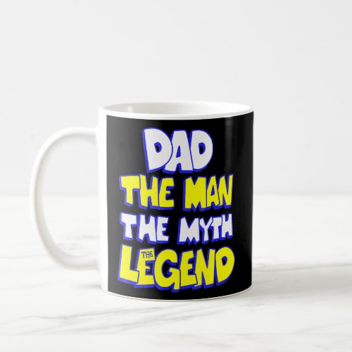 Dad The Man The Myth The Legend Sarcastic Graphic  Coffee Mug