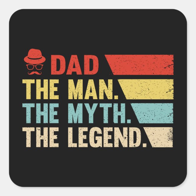 Dad. The Man, The Myth, The Legend. Square Sticker (Front)