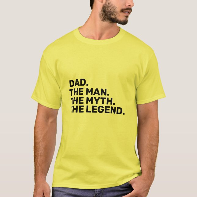 dad, the man, the myth, the legend  T-Shirt (Front)