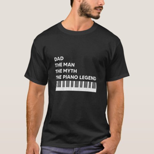 Dad The Man The Myth The Piano Legend Shirt Father