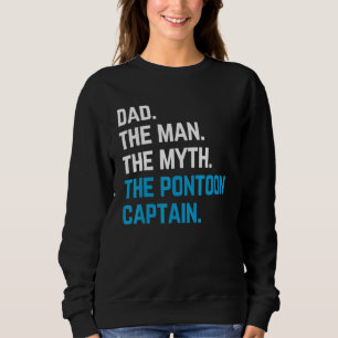 dad the man the myth the pontoon captain sailors b sweatshirt